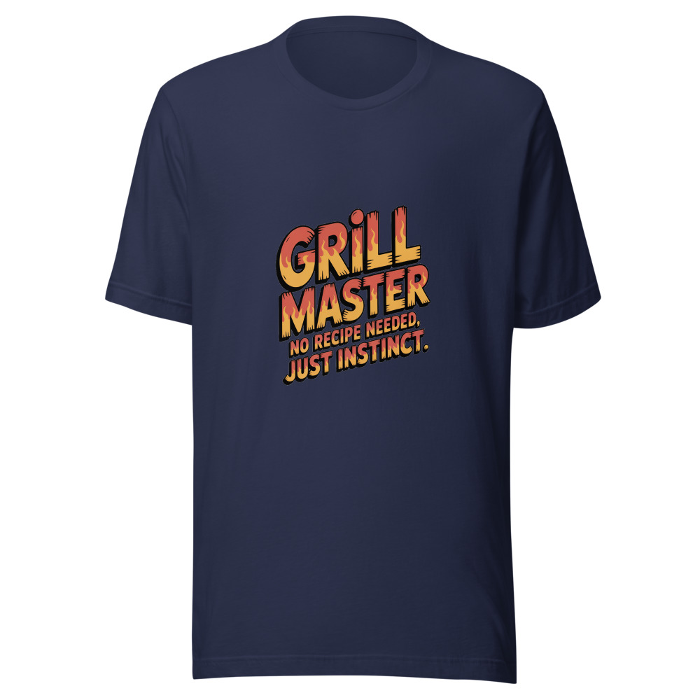 GRILL MASTER: NO RECIPE NEEDED, JUST INSTINCT - tshirt
