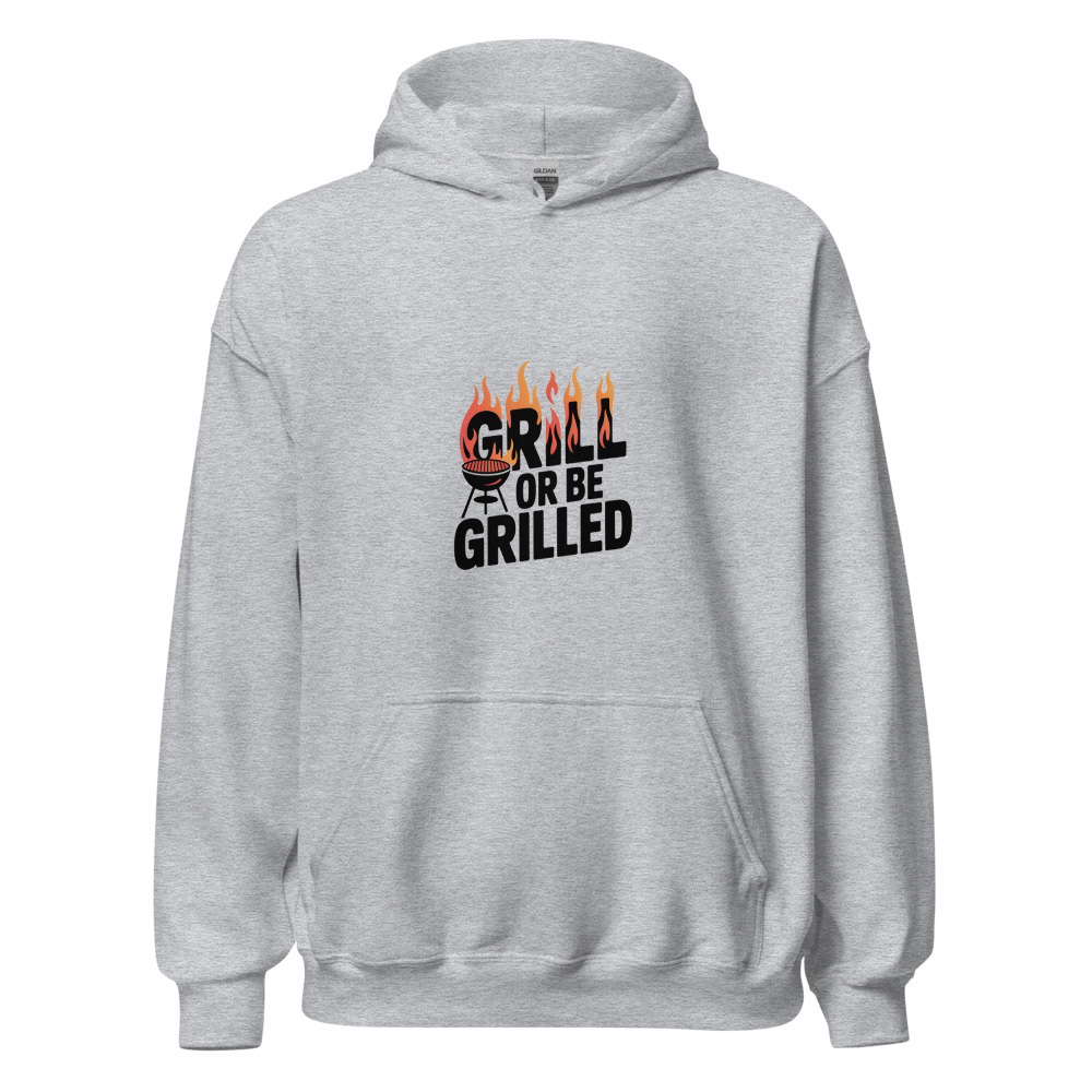 GRILL OR BE GRILLED - hoodie
