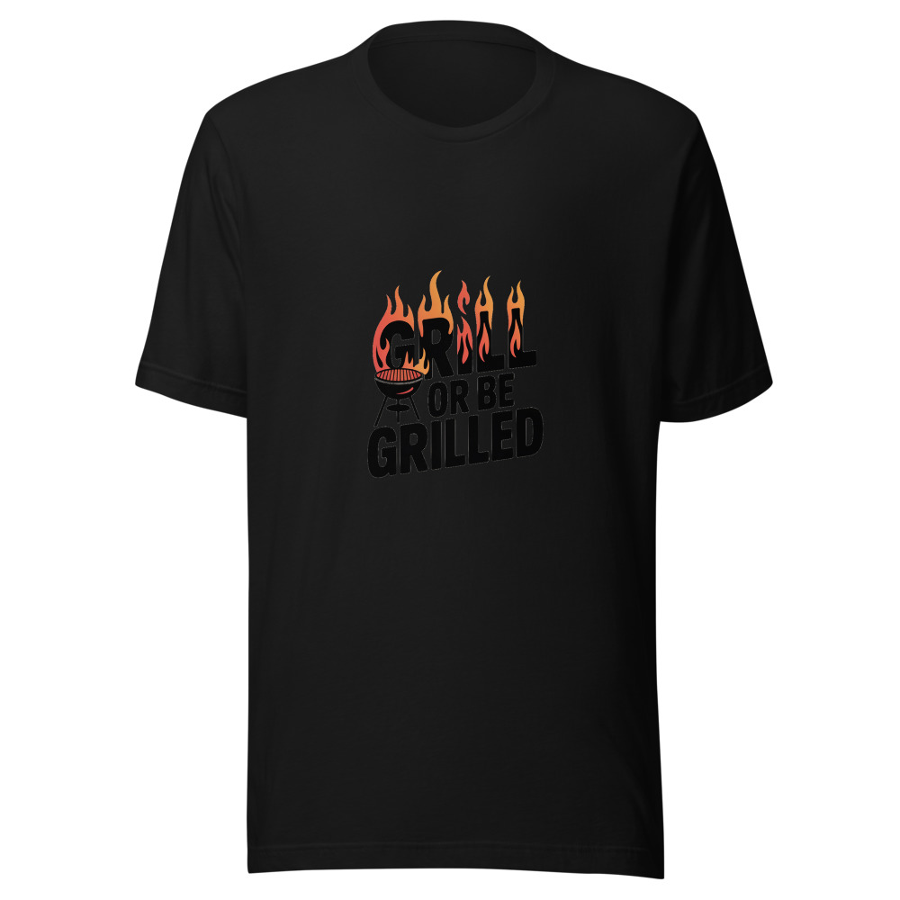 GRILL OR BE GRILLED - tshirt