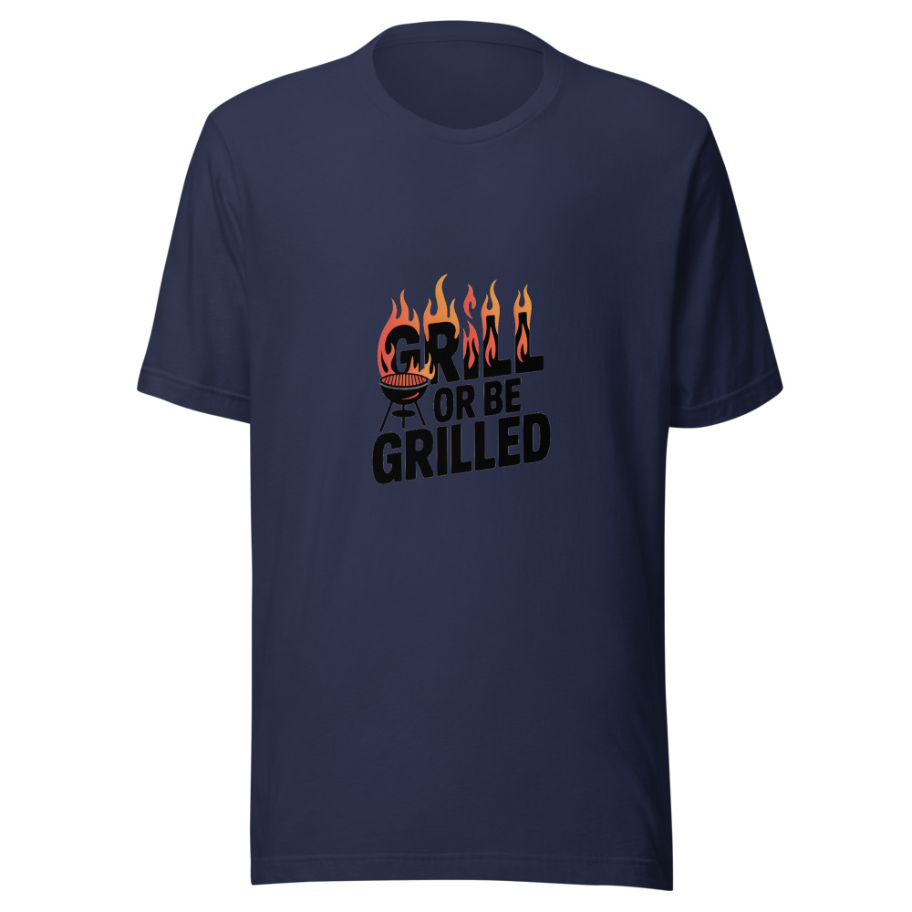 GRILL OR BE GRILLED - tshirt
