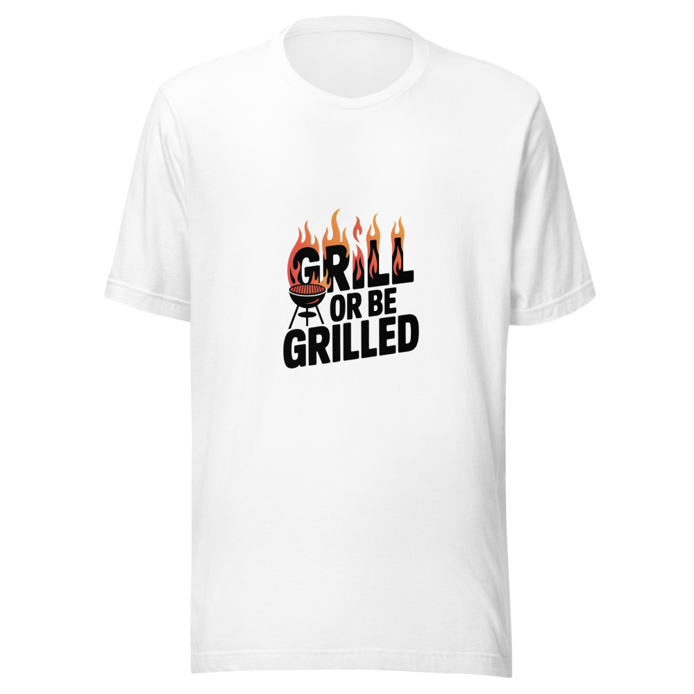 GRILL OR BE GRILLED - tshirt