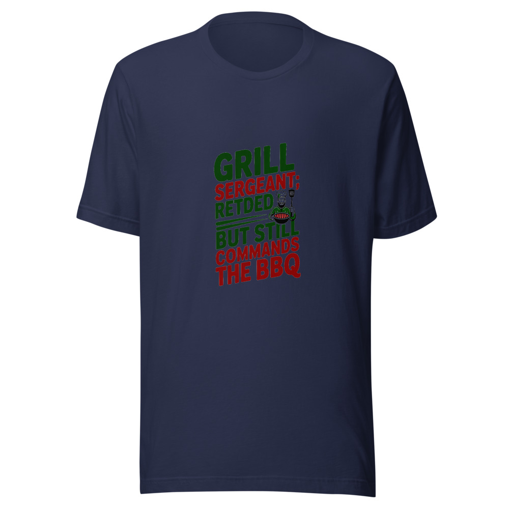 Grill Sergeant: Retired, But Still Commands The BBQ - tshirt