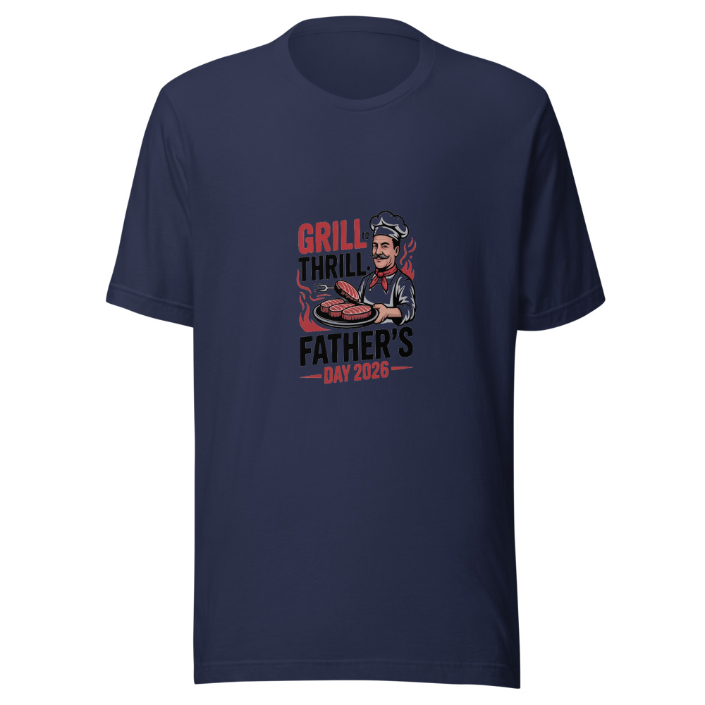 Grill to Thrill: Father's Day 2026 - tshirt