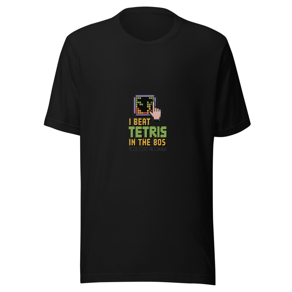 I Beat Tetris in the 80s. What Have You Done? - tshirt