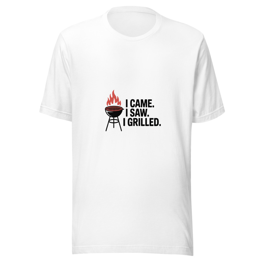 I CAME. I SAW. I GRILLED. - tshirt
