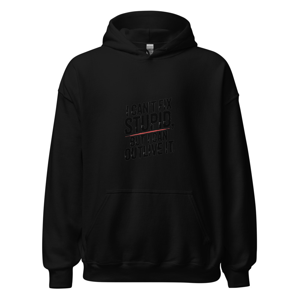 I Can't Fix Stupid, But I Can Outlive It - hoodie