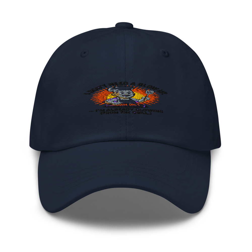I DON’T NEED A GLOW UP – I’M ALREADY GLOWING (FROM THE GRILL) - hat