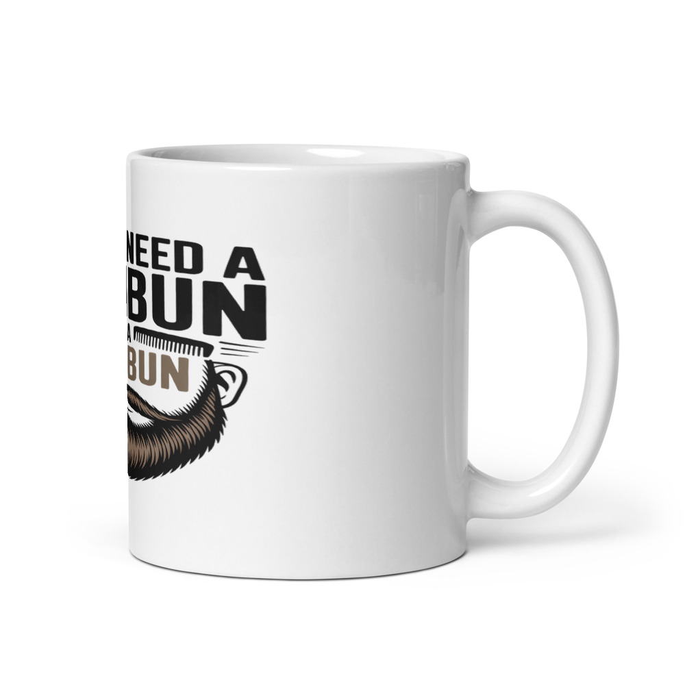 I DON’T NEED A MANBUN. I HAVE A DAD BUN. - mug