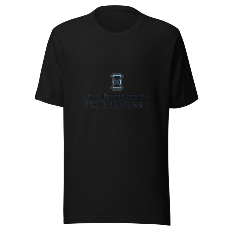 I Don't Do Apps, I Do Common Sense - tshirt