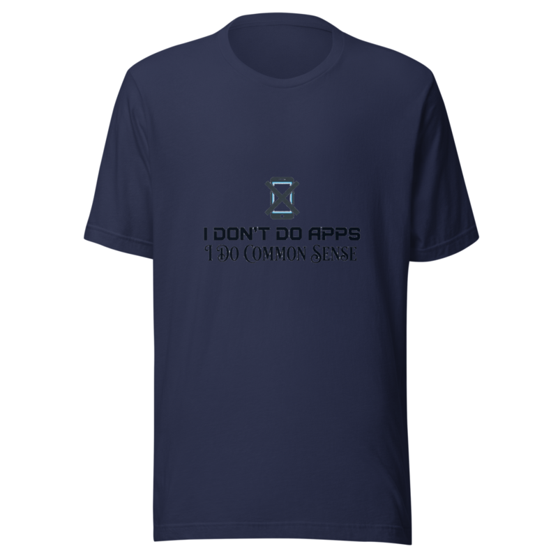 I Don't Do Apps, I Do Common Sense - tshirt