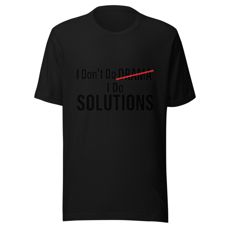 I Don't Do Drama, I Do Solutions - tshirt