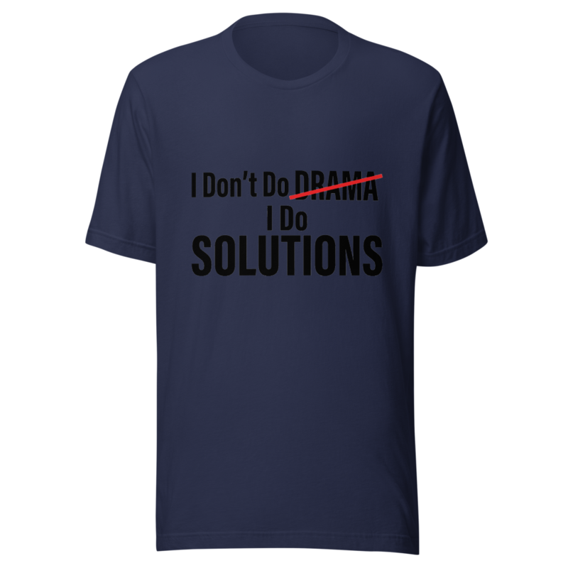 I Don't Do Drama, I Do Solutions - tshirt