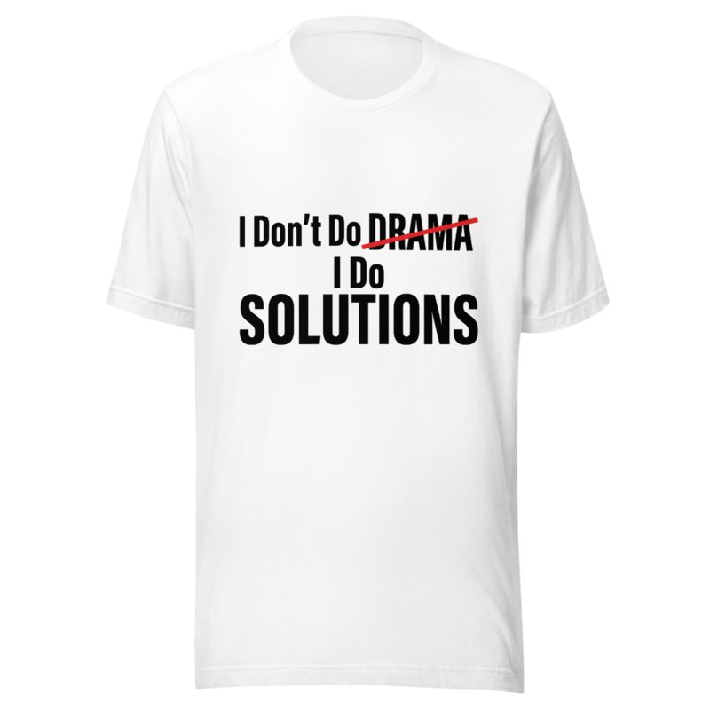 I Don't Do Drama, I Do Solutions - tshirt