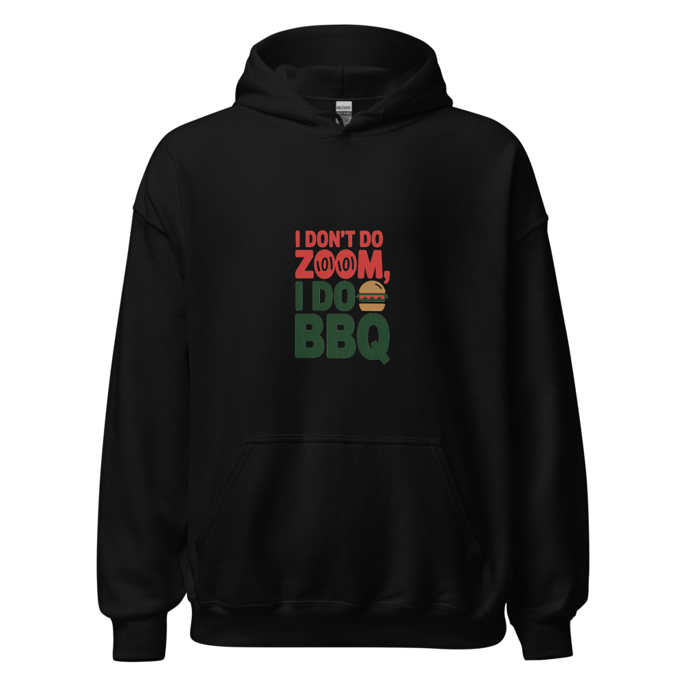 I Don't Do Zoom, I Do BBQ - hoodie