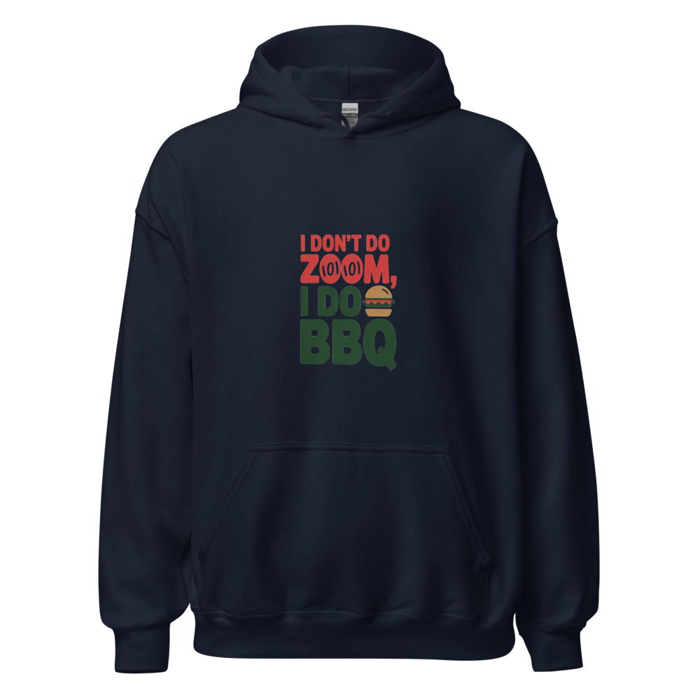 I Don't Do Zoom, I Do BBQ - hoodie