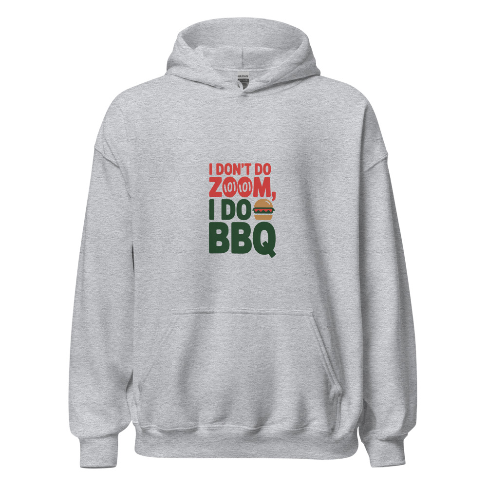 I Don't Do Zoom, I Do BBQ - hoodie