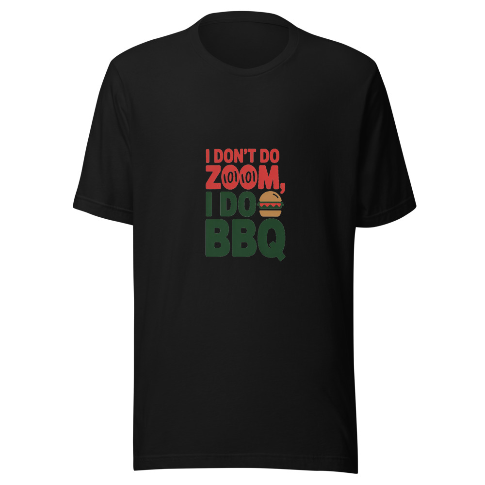 I Don't Do Zoom, I Do BBQ - tshirt
