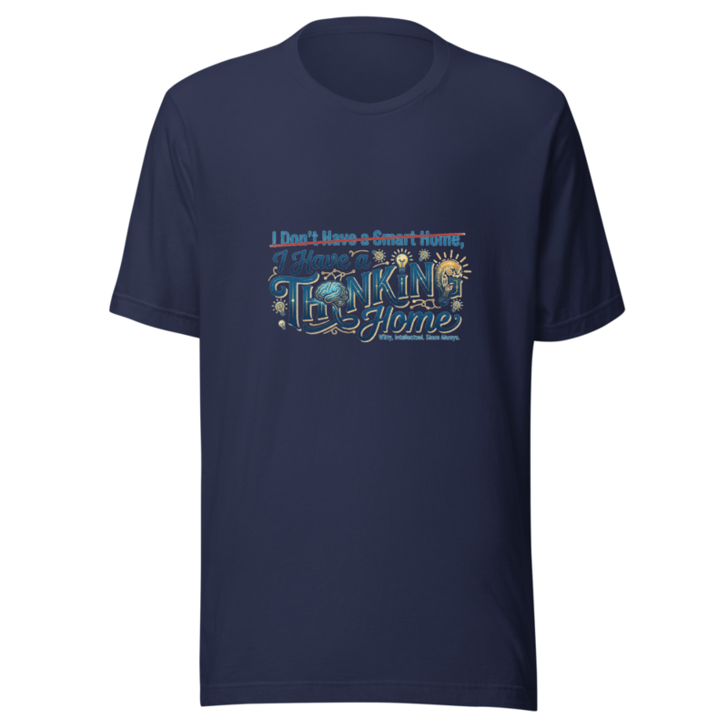 I Don't Have a Smart Home, I Have a Thinking Home - tshirt