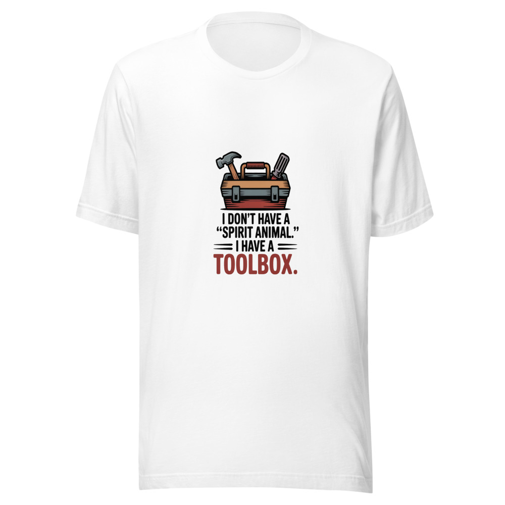 I Don't Have a 'Spirit Animal.' I Have a Toolbox. - tshirt