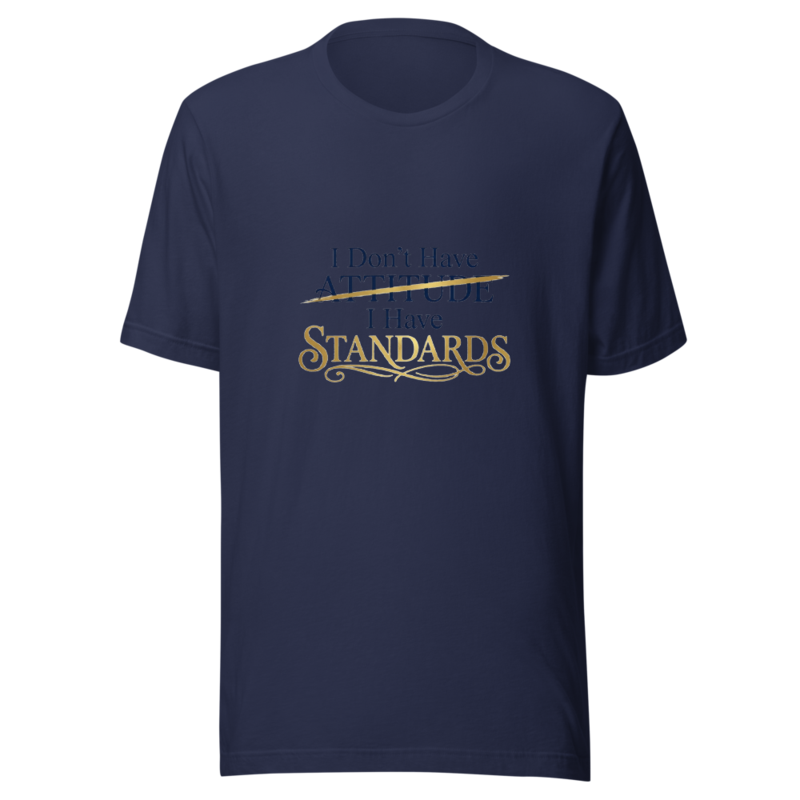 I Don't Have Attitude, I Have Standards - tshirt