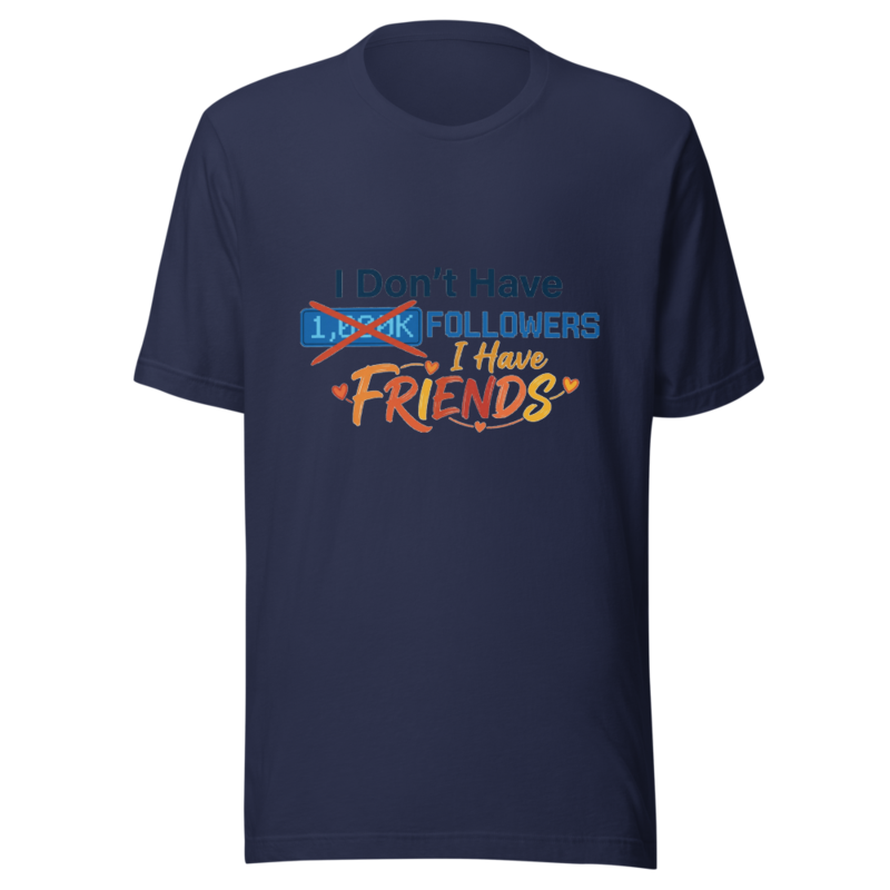 I Don't Have Followers, I Have Friends - tshirt