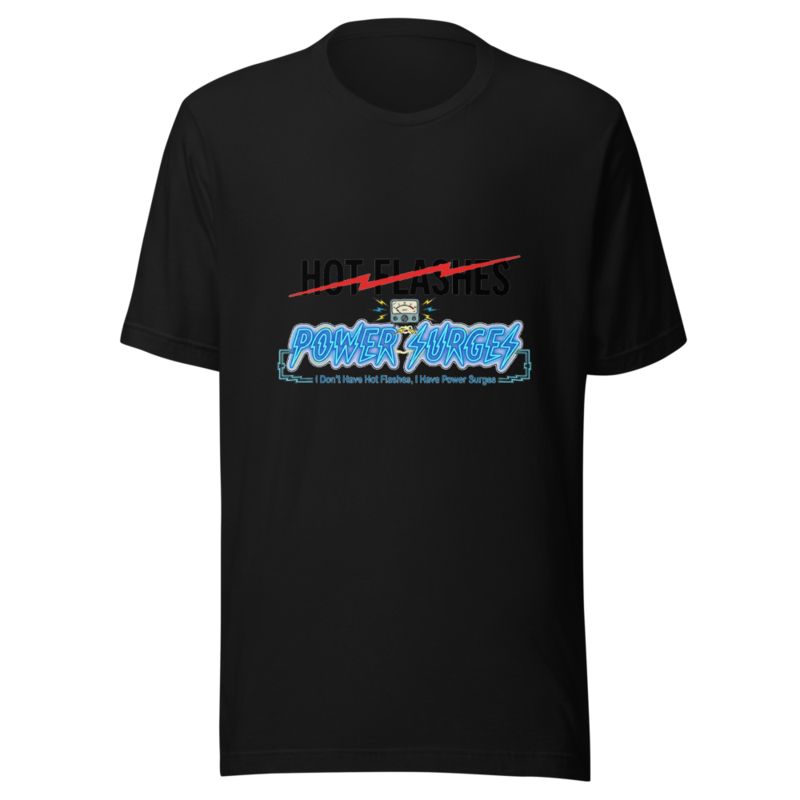 I Don't Have Hot Flashes, I Have Power Surges - tshirt
