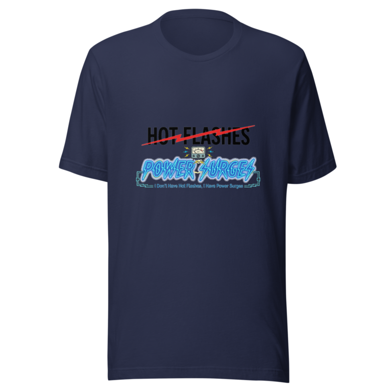 I Don't Have Hot Flashes, I Have Power Surges - tshirt