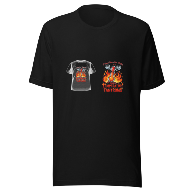 I Don't Have Hot Flashes, I Have Temperature Tantrums - tshirt