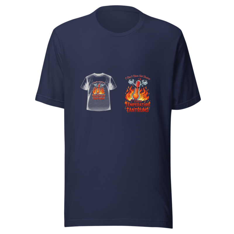 I Don't Have Hot Flashes, I Have Temperature Tantrums - tshirt