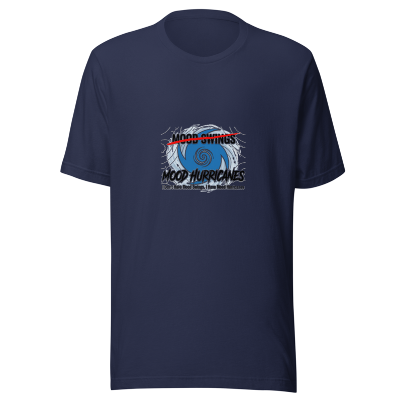 I Don't Have Mood Swings, I Have Mood Hurricanes - tshirt