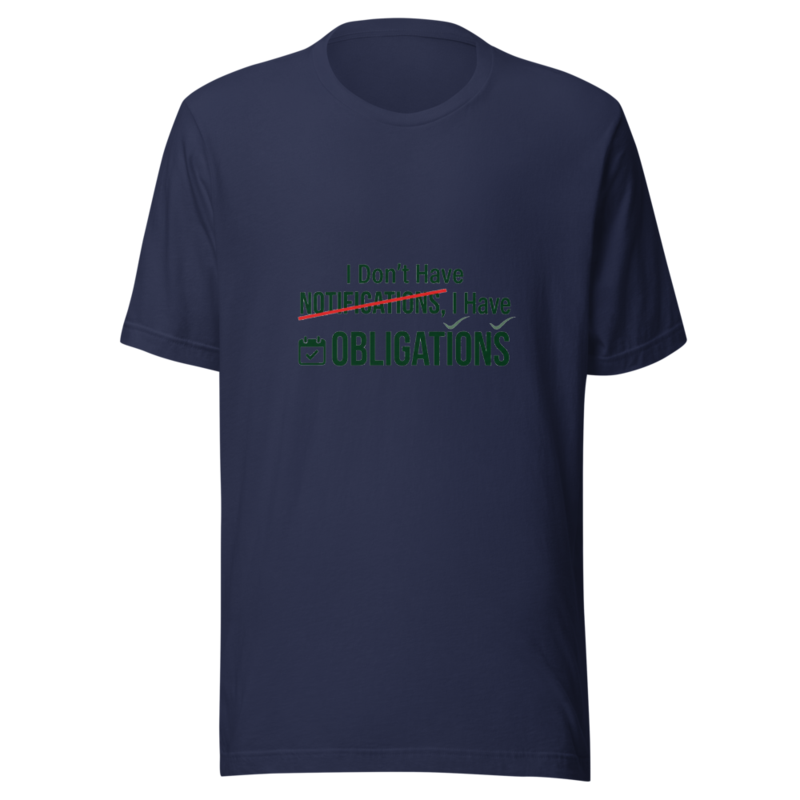 I Don't Have Notifications, I Have Obligations - tshirt