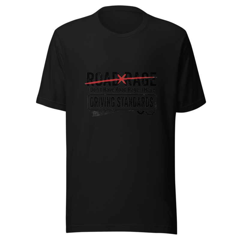 I Don't Have Road Rage, I Have Driving Standards - tshirt