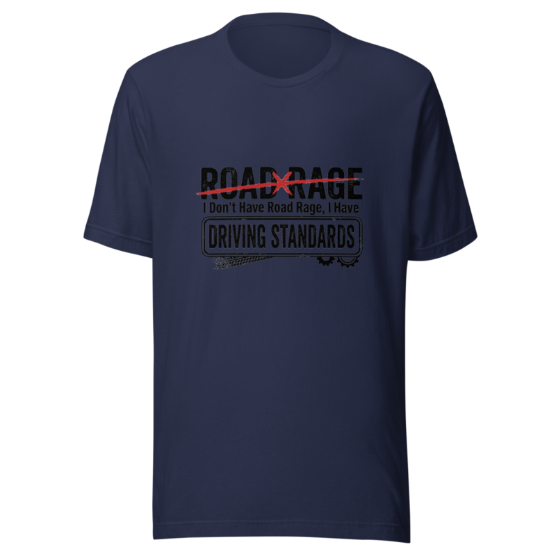I Don't Have Road Rage, I Have Driving Standards - tshirt