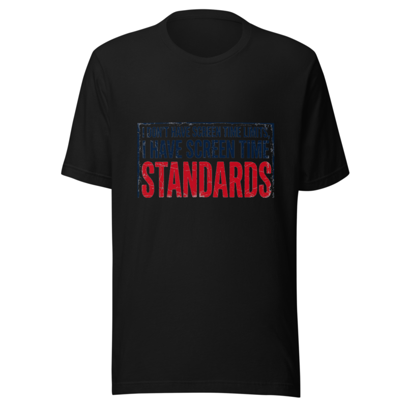 I Don't Have Screen Time Limits, I Have Screen Time Standards - tshirt
