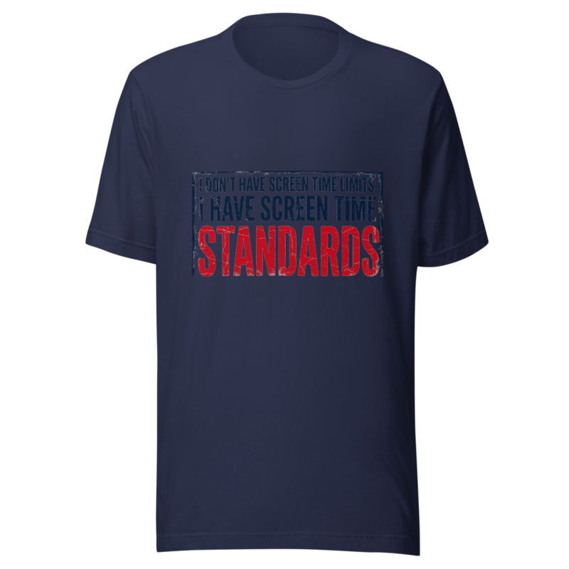I Don't Have Screen Time Limits, I Have Screen Time Standards - tshirt