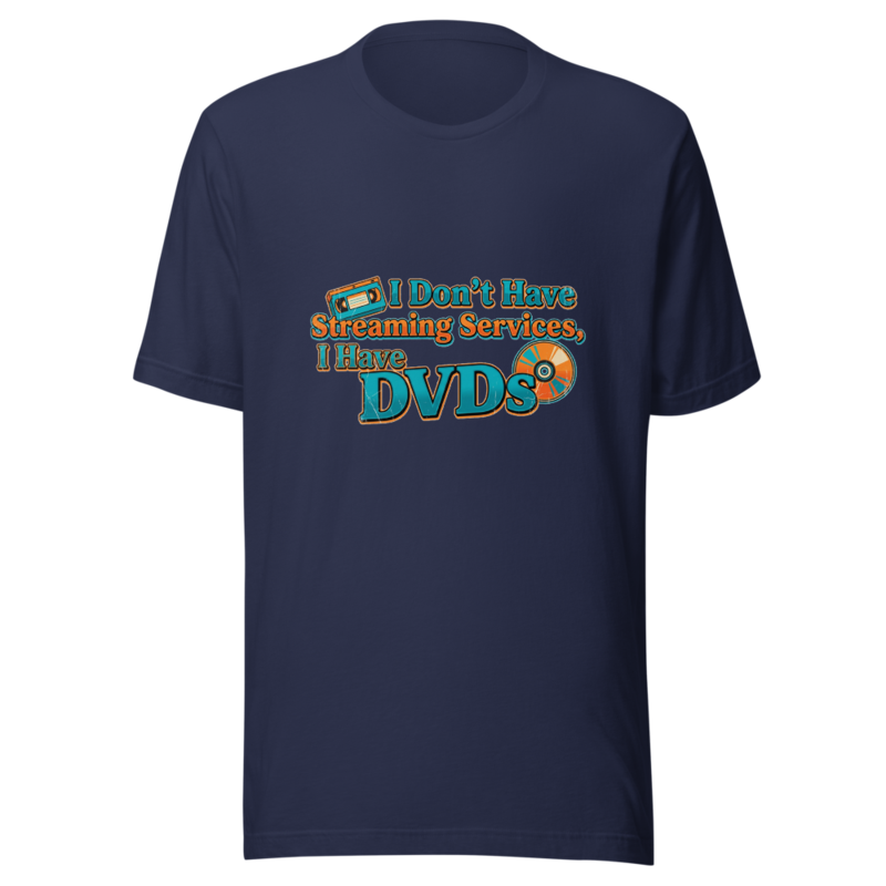 I Don't Have Streaming Services, I Have DVDs - tshirt
