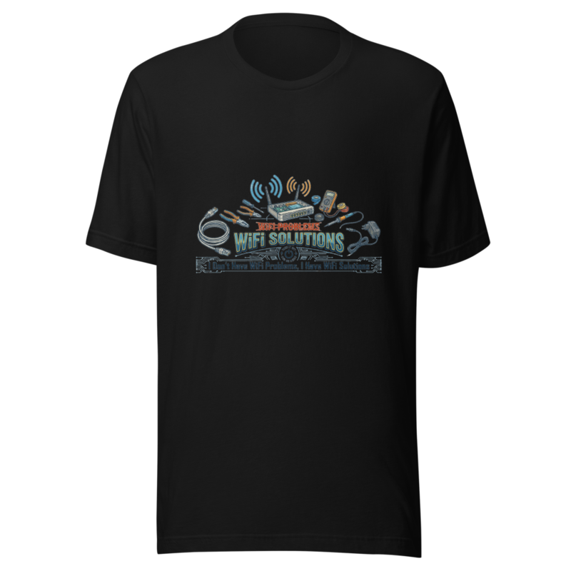 I Don't Have WiFi Problems, I Have WiFi Solutions - tshirt