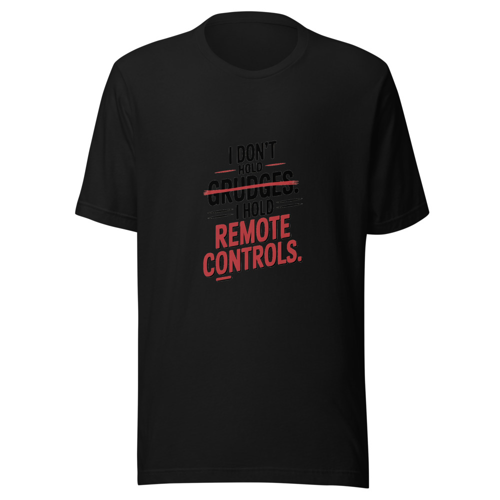 I Don't Hold Grudges. I Hold Remote Controls. - tshirt