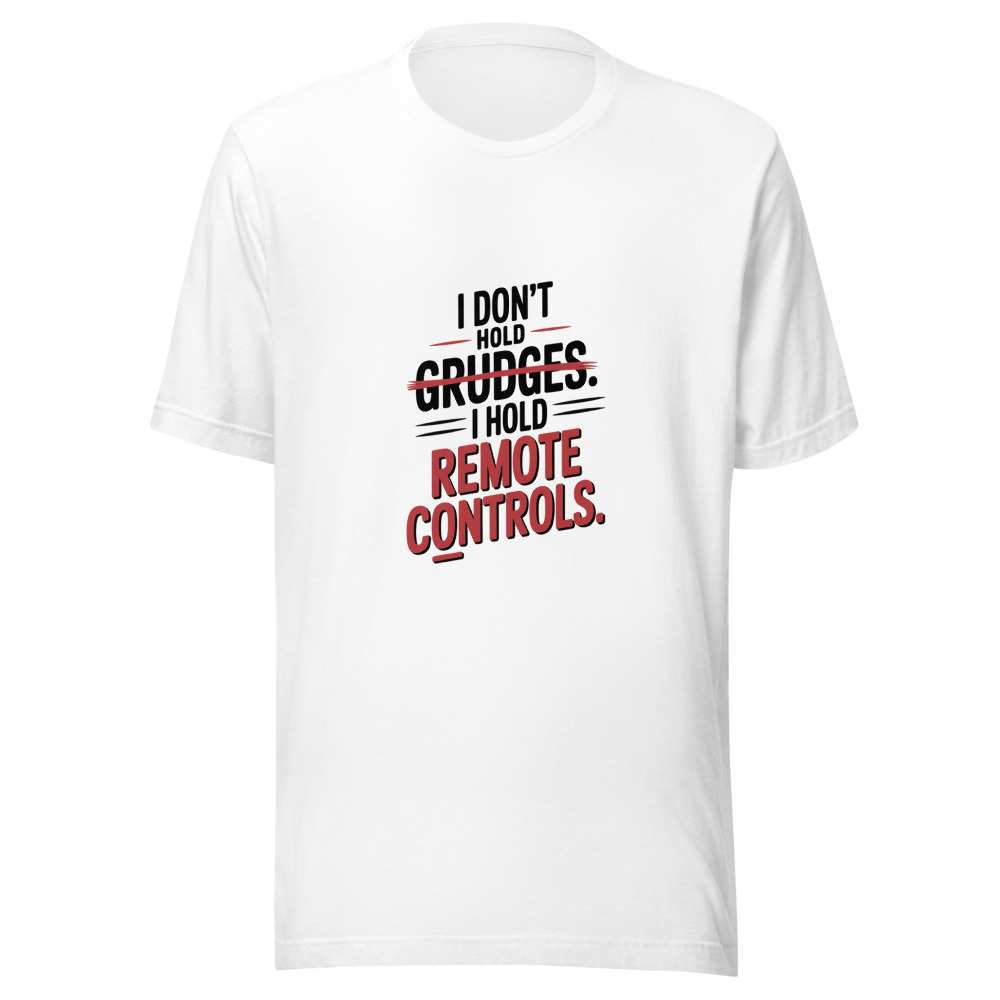 I Don't Hold Grudges. I Hold Remote Controls. - tshirt