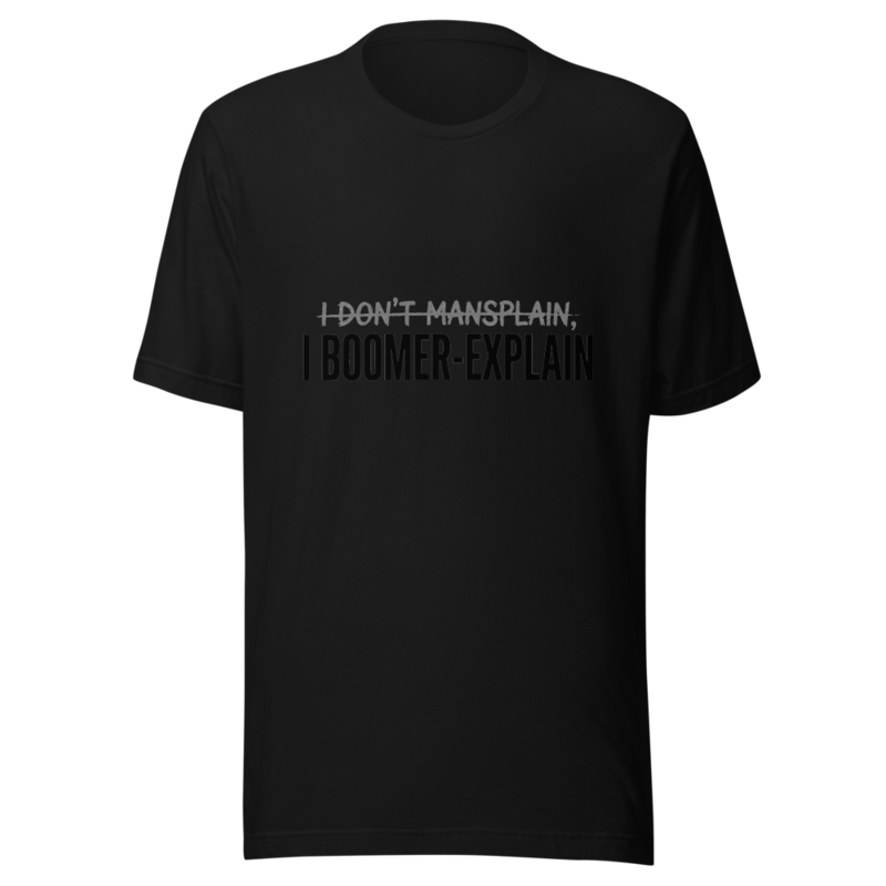 I Don't Mansplain, I Boomer-Explain - tshirt