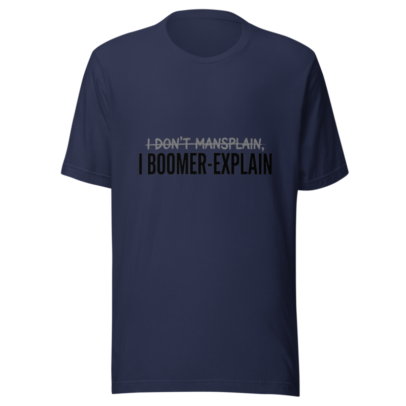 I Don't Mansplain, I Boomer-Explain - tshirt