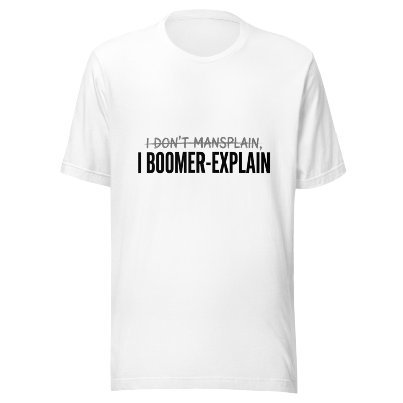 I Don't Mansplain, I Boomer-Explain - tshirt