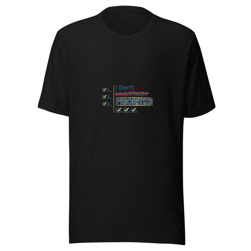 I Don't Multitask, I Prioritize - tshirt