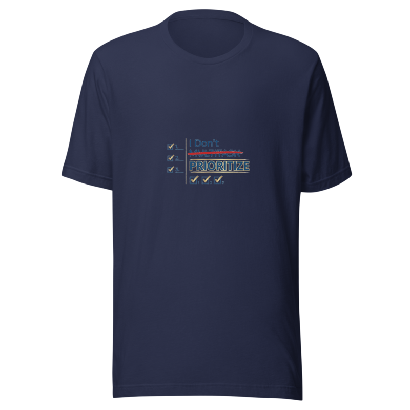 I Don't Multitask, I Prioritize - tshirt