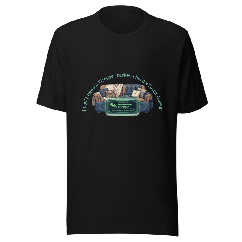 I Don't Need a Fitness Tracker, I Need a Couch Tracker - tshirt