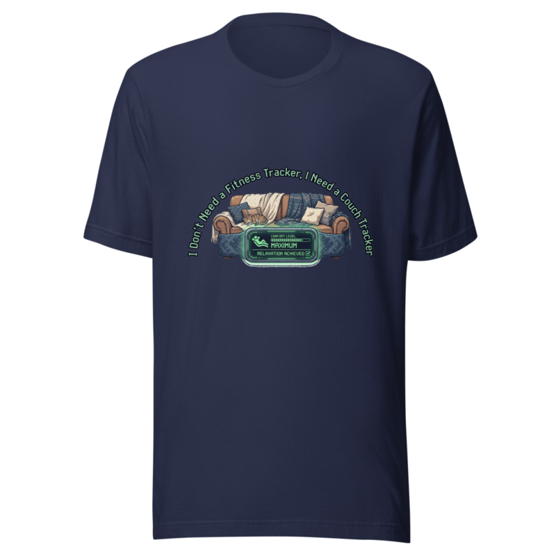 I Don't Need a Fitness Tracker, I Need a Couch Tracker - tshirt