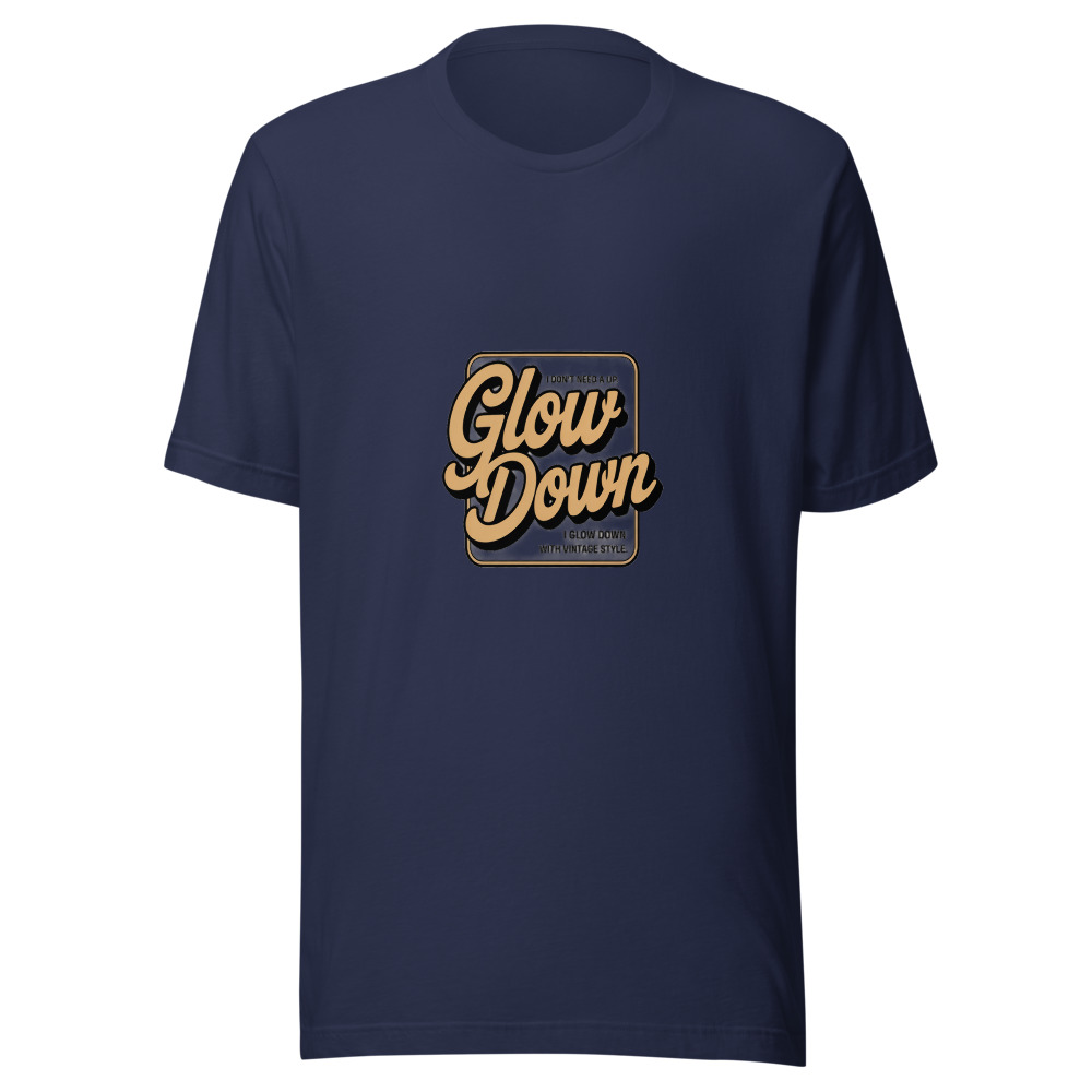 I DON'T NEED A GLOW UP. I GLOW DOWN WITH VINTAGE STYLE. - tshirt