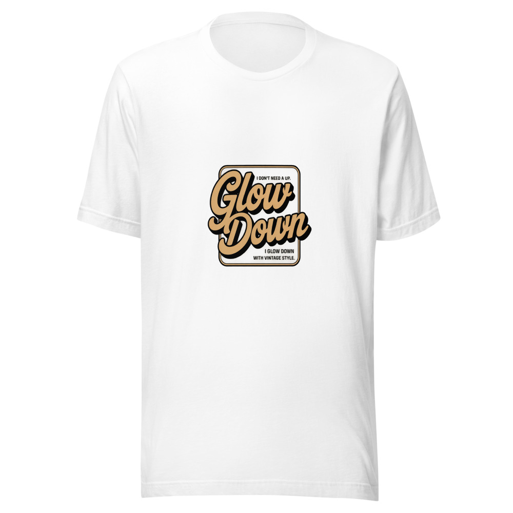 I DON'T NEED A GLOW UP. I GLOW DOWN WITH VINTAGE STYLE. - tshirt