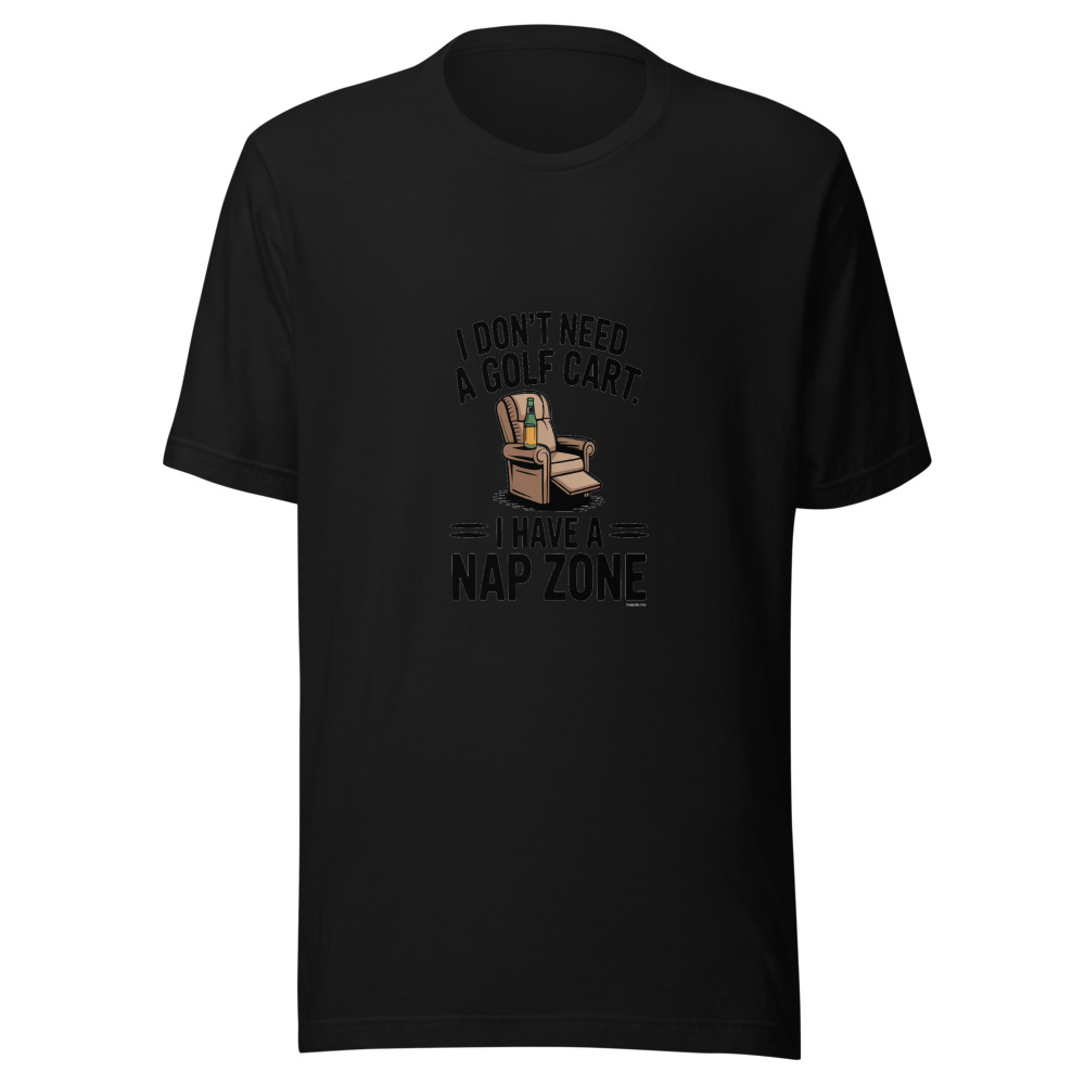 I DON'T NEED A GOLF CART. I HAVE A NAP ZONE. - tshirt