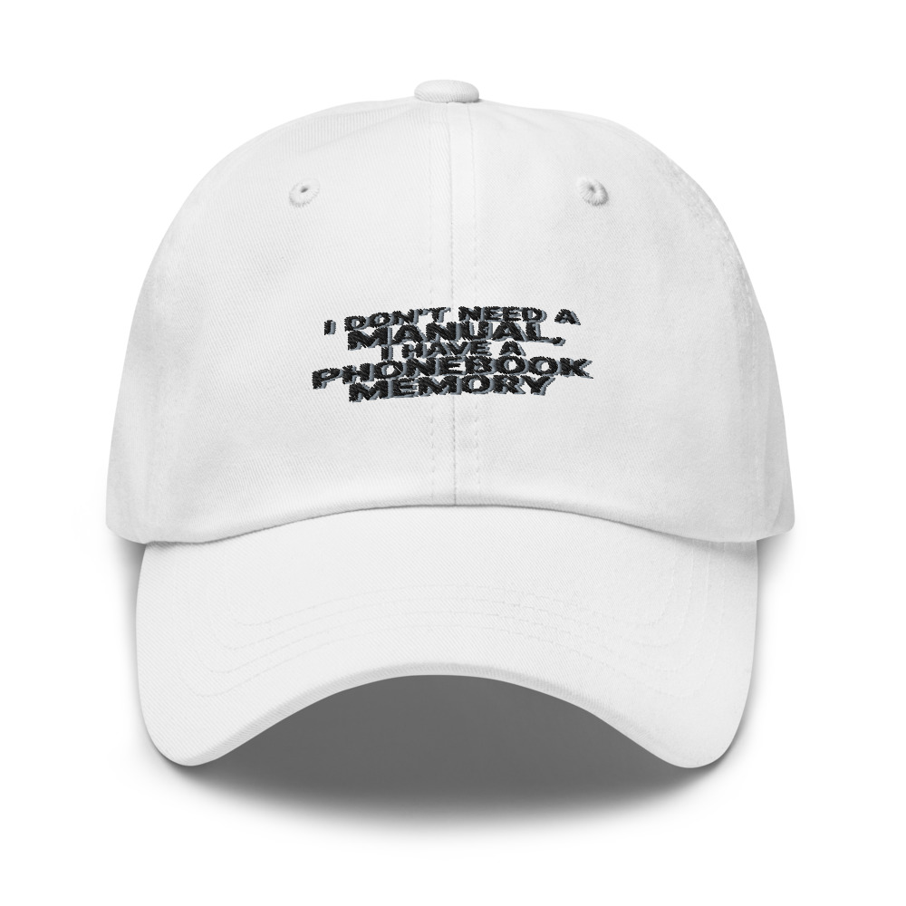 I DON'T NEED A MANUAL, I HAVE A PHONEBOOK MEMORY - hat